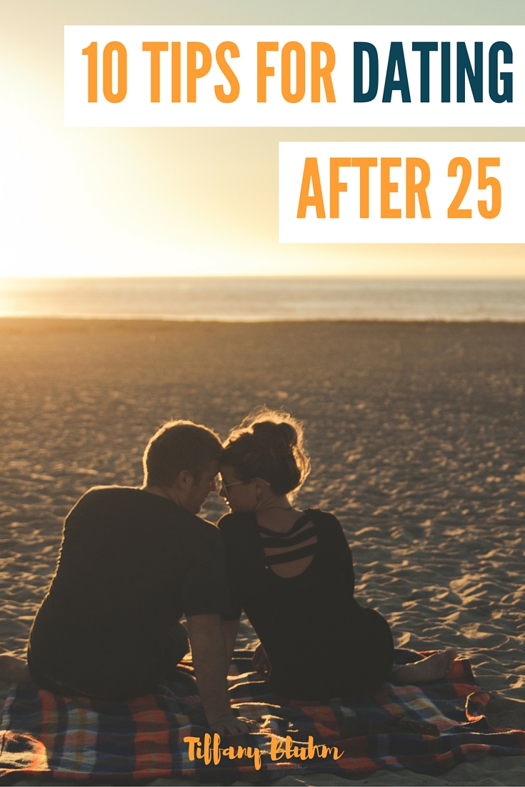 10 Tips For Dating After 25 - Tiffany Bluhm