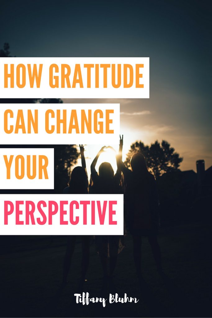 How Gratitude Can Change Your Perspective Tiffany Bluhm