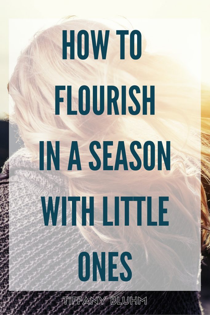 HOW TO FLOURISH IN A SEASON WITH LITTLE ONES