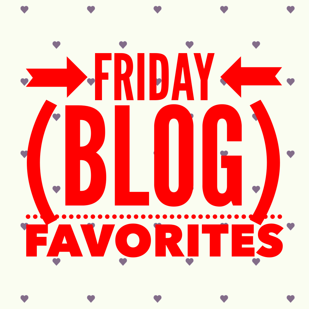 friday blog favorites